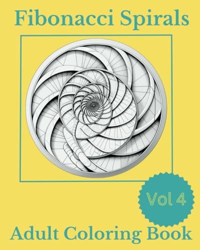 Fibonacci Spirals V4 A Harmonic Mandala Coloring Book for Mindful Meditation and Creative Exploration