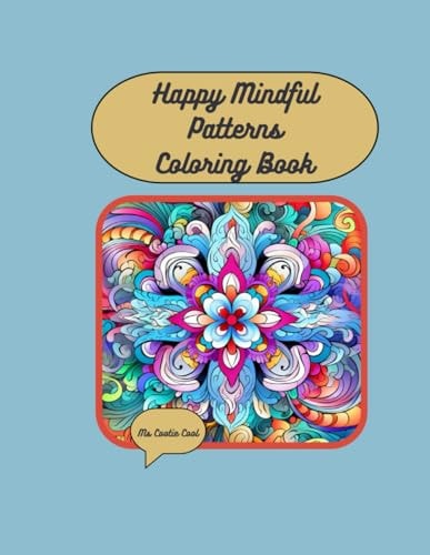 Happy Mindful Patterns Coloring Book Over 50 Joyful Patterns in Gorgeous Patterns for Mindfulness and Stress Relief