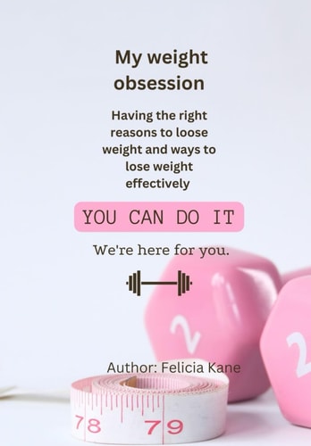 MY WEIGHT OBSESSION ( I Wish I was Skinny) Having the Right Reasons to Lose Weight and Ways to Lose Weight Effectively