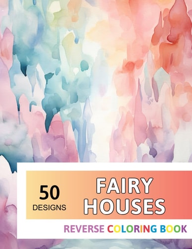 Fairy Houses Reverse Coloring Book New Design for Enthusiasts Stress Relief Adult Coloring