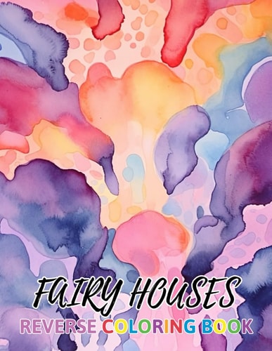 Fairy Houses Reverse Coloring Book New Design for Enthusiasts Stress Relief Coloring