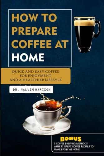How to Prepare Coffee at Home Quick and Easy Coffee for Enjoyment and a Healthier Lifestyle