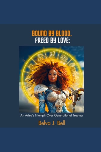 Bound by Blood, Freed by Love An Aries's Triumph Over Generational Trauma