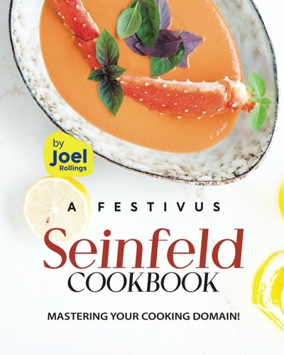 A Festivus Seinfeld Cookbook Mastering Your Cooking Domain!