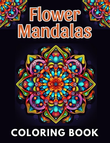 Flower Mandalas Coloring Book New and Exciting Designs Suitable for All Ages