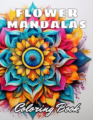 Flower Mandalas Coloring Book 100+ High-Quality Coloring Pages for All Ages