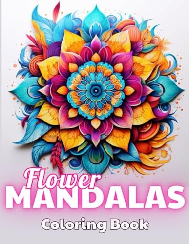 Flower Mandalas Coloring Book 100+ New and Exciting Designs for All Fans