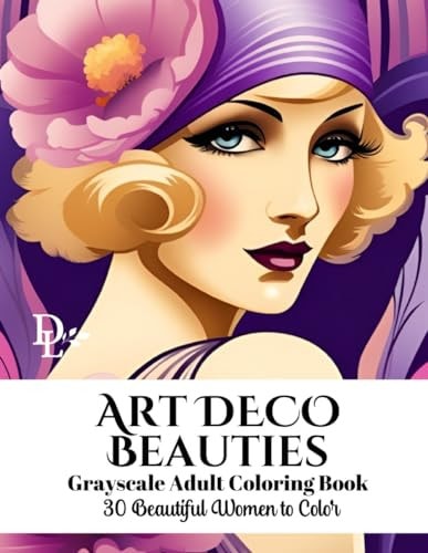 Art Deco Beauties - Grayscale Adult Coloring Book 30 Beautiful Women to Color
