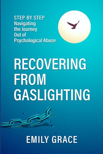 Recovering from Gaslighting Step by Step: Navigating the Journey Out of Psychological Abuse