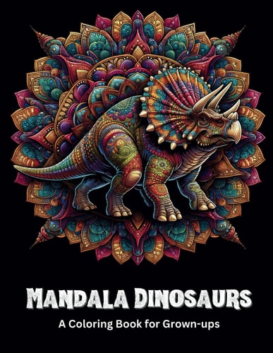 Mandala Dinosaurs A Coloring Book for Grown-ups 32 Challenging and Relaxing Coloring Pages for Adults