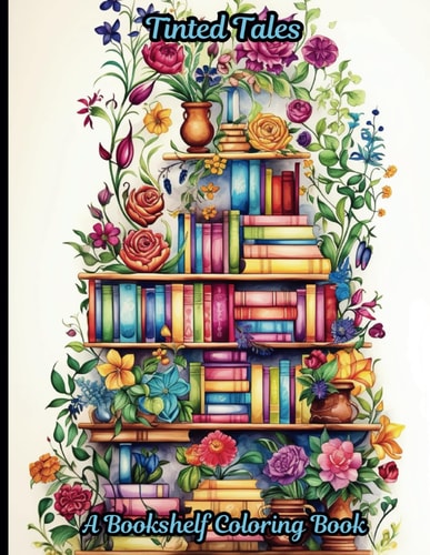 Tinted Tales A Bookshelf Coloring Book: A 50-page Coloring Book where the Magic of Storytelling Meets the Joy of Coloring.