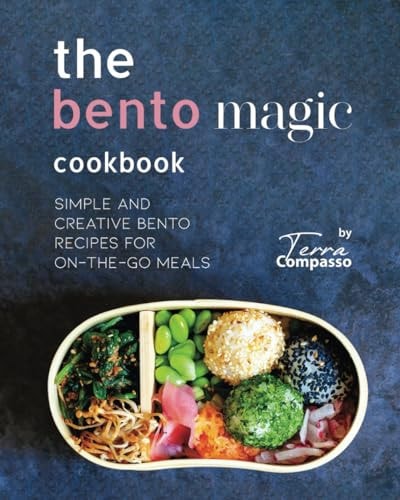 The Bento Magic Cookbook Simple and Creative Bento Recipes for On-the-Go Meals