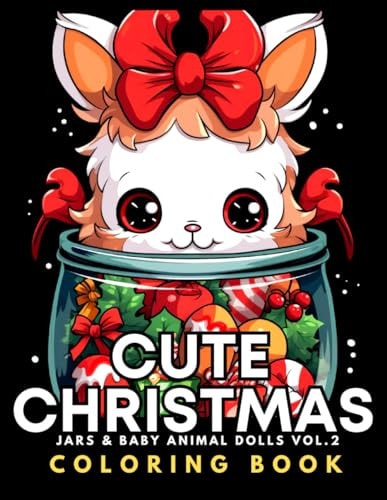 Cute Christmas - Jars & Baby Animal Dolls Coloring Book Vol.2 For Kids 8+, Teens, Adults, Seniors 51 Adorable Kawaii Animals & Xmas Objects In Bold & Easy To Color Large Print Illustrations Beautiful Simple Designs For Winter Globe Lovers