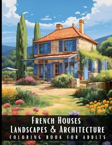 French Houses Landscapes & Architecture Coloring Book for Adults Beautiful Nature Landscapes Sceneries and Foreign Buildings Coloring Book for Adults, Perfect for Stress Relief and Relaxation - 50 Coloring Pages