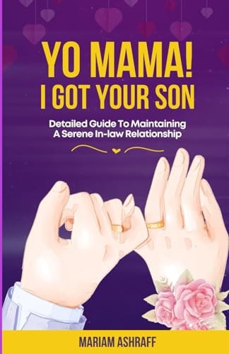 Yo Mama, i Got Your Son A Guide to Maintaining a Serene In-law Relationship