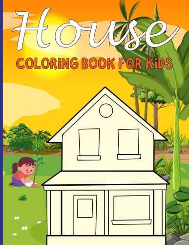 House Coloring Book For Kids House Coloring Books for Young Children (4-8) Who Enjoy Drawing Houses