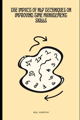 The Impact of Neuro-Linguistic Programming Techniques on Improving Time Management Skills