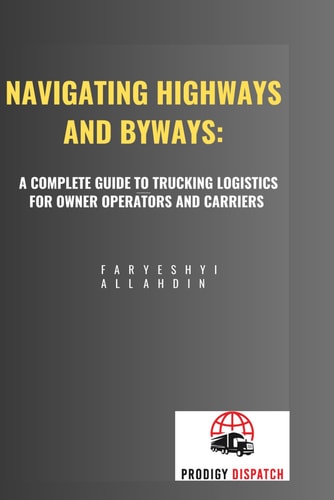 Navigating Highways and Byways A Complete Guide to Trucking Logistics for Owner Operators and Carriers