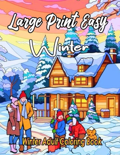 Large Print Easy Winter Adult Coloring Book Winter Coloring Book For Adults Featuring Relaxing Winter Scenes, Beautiful Christmas Scenes Decorations
