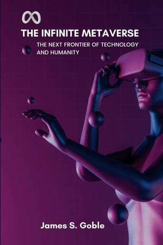 The Infinite Metaverse The Next Frontier of Technology and Humanity