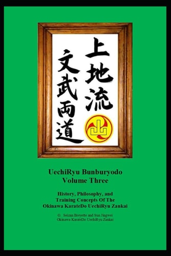 UechiRyu Bunburyodo Volume Three History, Philosophy, and Training Concepts Of The Okinawa KarateDo UechiRyu Zankai