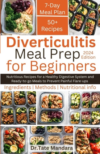 Diverticulitis Meal Prep For Beginners Nutritious Recipes for a Healthy Digestive System and Ready-to-go Meals to Prevent Painful Flare-ups