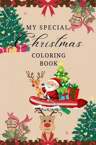 My Special Christmas Coloring Book for Kids Age 3-8 Yrs A Collection of Fun and Christmas Festive Designs