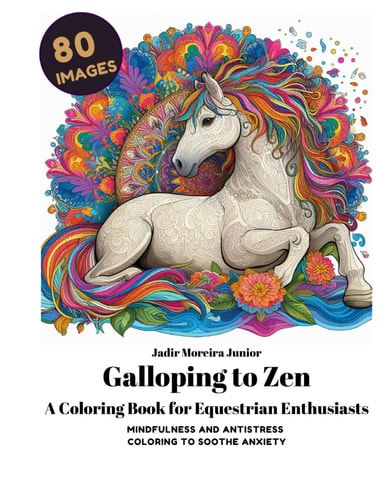 Galloping to Zen A Coloring Book for Equestrian Enthusiasts Mindfulness and Antistress Coloring to Soothe Anxiety