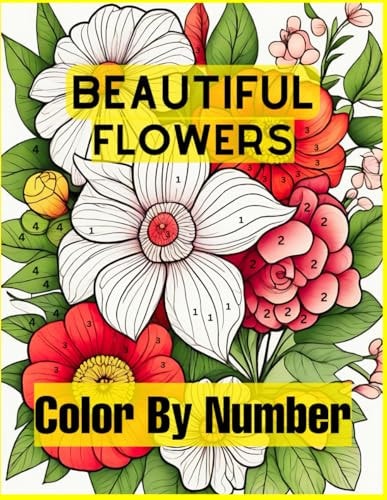 Beautiful Flowers Color By Number Easy Coloring Book with Fun, Easy, and Relaxing for Adults Coloring Pages (Color by Number Coloring Books)
