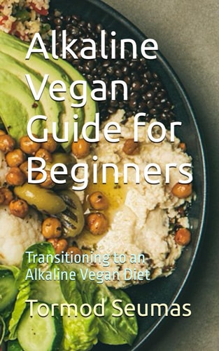 Alkaline Vegan Guide for Beginners Transitioning to an Alkaline Vegan Diet