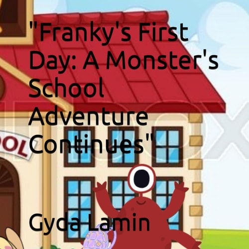 "Franky's First Day A Monster's School Adventure Continues"