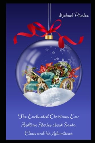 The Enchanted Christmas Eve Bedtime Stories about Santa Claus and His Adventures