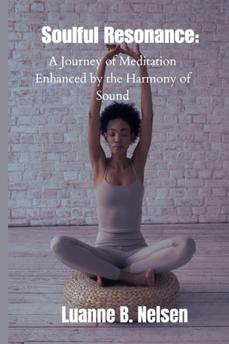 Soulful Resonance A Journey of Meditation Enhanced by the Harmony of Sound