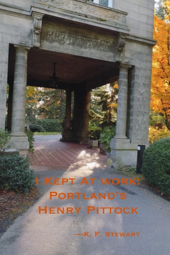 I Kept At Work Portland's Henry Pittock