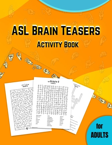 ASL Brain Teasers Activity Book for Adults American Sign Language Activity Book for Deaf, Fingerspelling Crossword, Puzzles with American Sign Language
