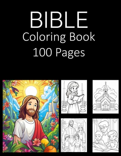 Bible Coloring Book 100 Pages Coloring Book Adult Coloring Book and Kids Coloring Book Featuring of the World's Most Beautiful Bible Images Relief Relaxation Coloring Book