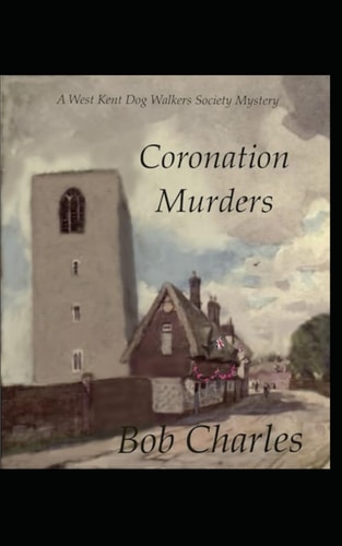 Coronation Murders A West Kent Dog Walkers Society Mystery