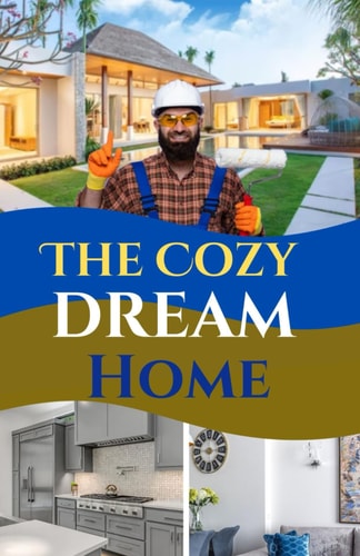 The Cozy Dream Home Unlimited Styling Ideas to Create a Warm Welcoming Home and DIY Innovative Projects