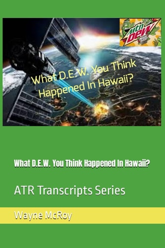 What D.E.W. You Think Happened In Hawaii? ATR Transcripts Series