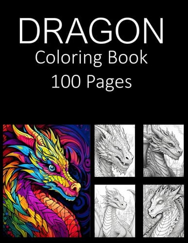 Dragon Coloring Book 100 Pages Coloring Book for Adults Coloring Book For Kids Coloring Book Featuring of the World's Most Beautiful Dragons Relief Relaxation Mandala Coloring Book