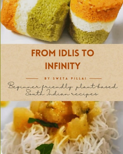 From Idlis to Infinity Beginner Friendly: Plant-based South Indian Recipes