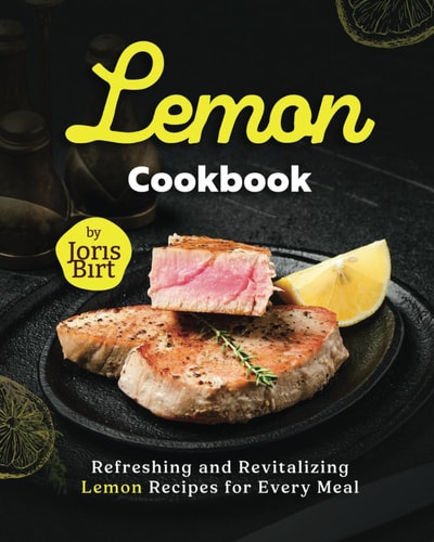 Lemon Cookbook Refreshing and Revitalizing Lemon Recipes for Every Meal