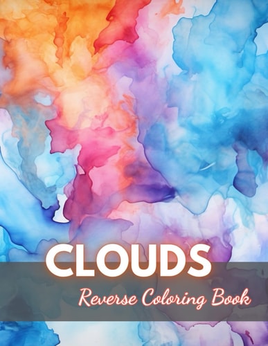 Clouds Reverse Coloring Book New Edition And Unique High-quality Illustrations, Fun, Stress Relief And Relaxation Coloring Pages