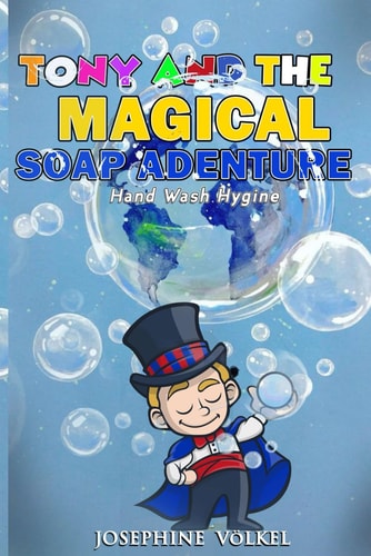 Tony and the Magical Soap Proper Hand Wash Hygiene