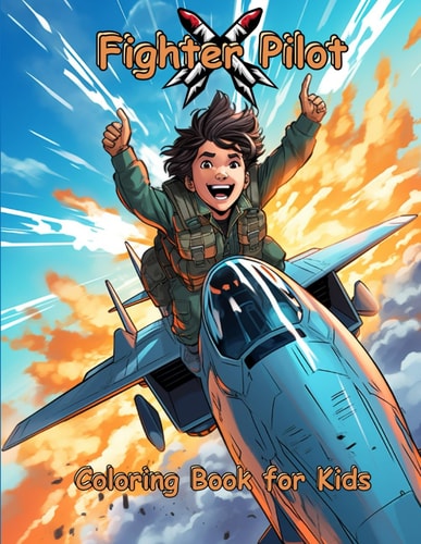 Fighter Pilot Coloring Book for Kids Fighter Pilot Themed Coloring Book for Kids Ages 4 and Up