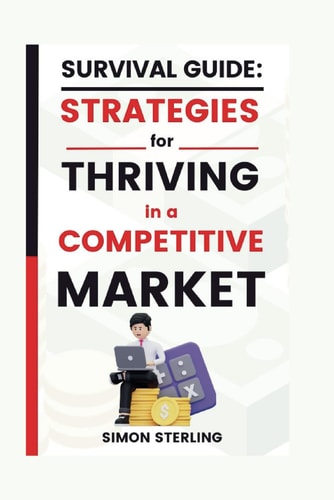 Survival Guide Strategies for Thriving in a Competitive Market