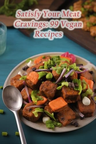 Satisfy Your Meat Cravings 99 Vegan Recipes
