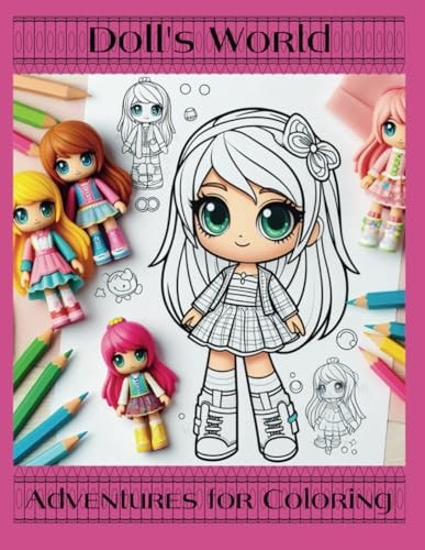 "Doll's World Coloring Adventures" "Discover a Kingdom of Fantasy with These Adorable Dolls Ready to Color and Create Amazing Stories."