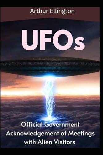 UFOs The Official Government Acknowledgement of Meetings with Alien Visitors