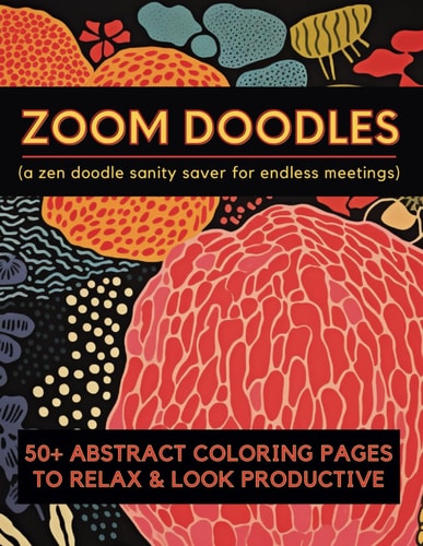 Zoom Doodles A Relaxing Abstract Zen Doodle Coloring Book for Adults and Teens about Absolutely Nothing!